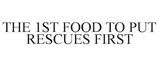 THE 1ST FOOD TO PUT RESCUES FIRST trademark