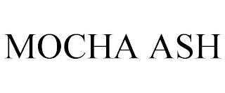 MOCHA ASH trademark