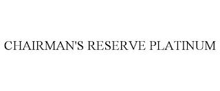 CHAIRMAN'S RESERVE PLATINUM trademark