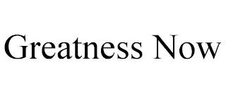 GREATNESS NOW trademark