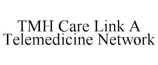 TMH CARE LINK A TELEMEDICINE NETWORK trademark