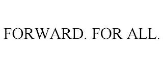 FORWARD. FOR ALL. trademark