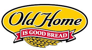 OLD HOME IS GOOD BREAD trademark