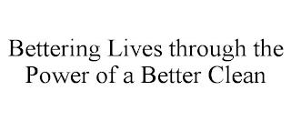 BETTERING LIVES THROUGH THE POWER OF A BETTER CLEAN trademark