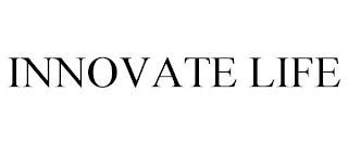 INNOVATE LIFE trademark