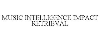 MUSIC INTELLIGENCE IMPACT RETRIEVAL trademark