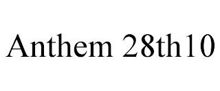 ANTHEM 28TH10 trademark