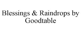 BLESSINGS & RAINDROPS BY GOODTABLE trademark