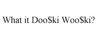 WHAT IT DOO$KI WOO$KI? trademark