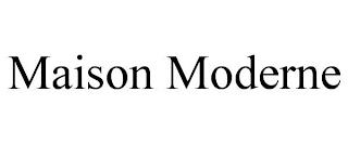 MAISON MODERNE trademark