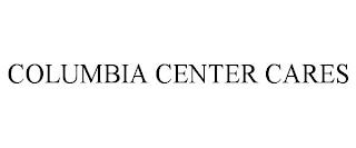 COLUMBIA CENTER CARES trademark