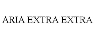 ARIA EXTRA EXTRA trademark