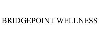 BRIDGEPOINT WELLNESS trademark