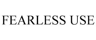 FEARLESS USE trademark