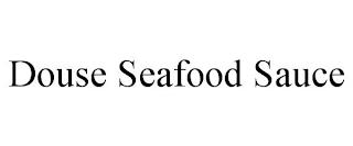 DOUSE SEAFOOD SAUCE trademark