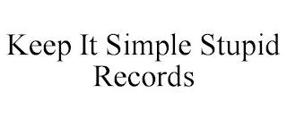 KEEP IT SIMPLE STUPID RECORDS trademark