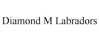 DIAMOND M LABRADORS trademark