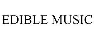 EDIBLE MUSIC trademark