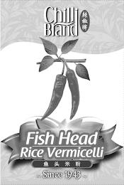 CHILLI BRAND FISH HEAD RICE VERMICELLI ~ SINCE 1943 ~ trademark