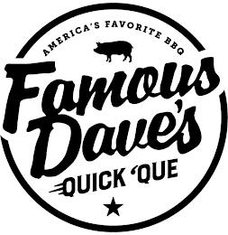 AMERICA'S FAVORITE BBQ FAMOUS DAVE'S QUICK 'QUE trademark