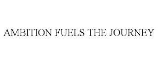 AMBITION FUELS THE JOURNEY trademark