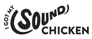 I GOT MY SOUND CHICKEN trademark