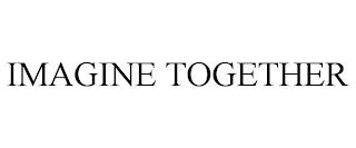 IMAGINE TOGETHER trademark