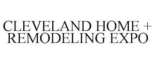 CLEVELAND HOME + REMODELING EXPO trademark