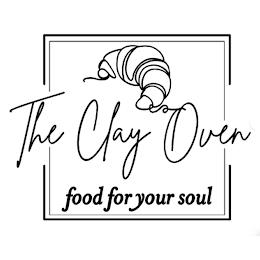 THE CLAY OVEN FOOD FOR YOUR SOUL trademark