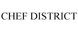 CHEF DISTRICT trademark