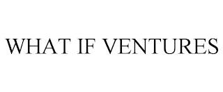 WHAT IF VENTURES trademark