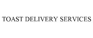 TOAST DELIVERY SERVICES trademark