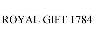 ROYAL GIFT 1784 trademark