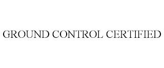 GROUND CONTROL CERTIFIED trademark