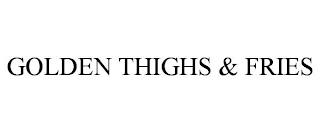 GOLDEN THIGHS & FRIES trademark