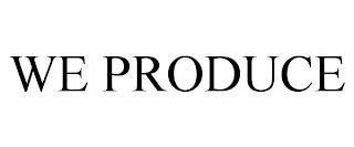 WE PRODUCE trademark