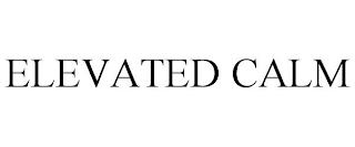 ELEVATED CALM trademark