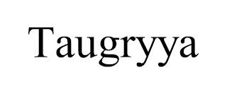 TAUGRYYA trademark