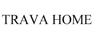 TRAVA HOME trademark