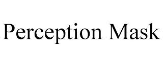 PERCEPTION MASK trademark