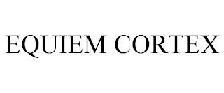 EQUIEM CORTEX trademark