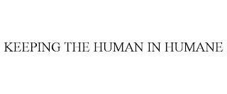 KEEPING THE HUMAN IN HUMANE trademark