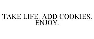 TAKE LIFE. ADD COOKIES. ENJOY. trademark