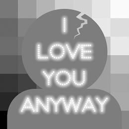 I LOVE YOU ANYWAY trademark