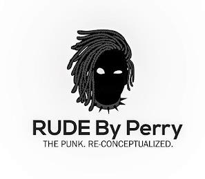 RUDE BY PERRY THE PUNK. RE-CONCEPTUALIZED. trademark