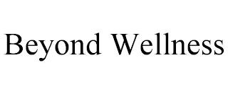 BEYOND WELLNESS trademark