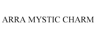 ARRA MYSTIC CHARM trademark