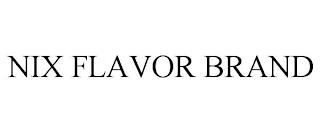 NIX FLAVOR BRAND trademark