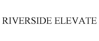 RIVERSIDE ELEVATE trademark