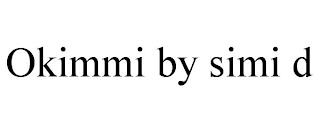 OKIMMI BY SIMI D trademark